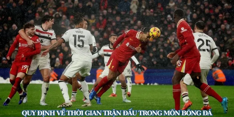Thời Gian Trận Đấu Bóng Đá Và Những Quy Định Về Bù Giờ Theo Tiêu Chuẩn Quốc Tế